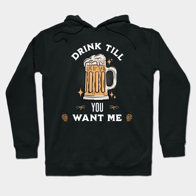 Drink Till You Want Me Hoodie by Photomisak72